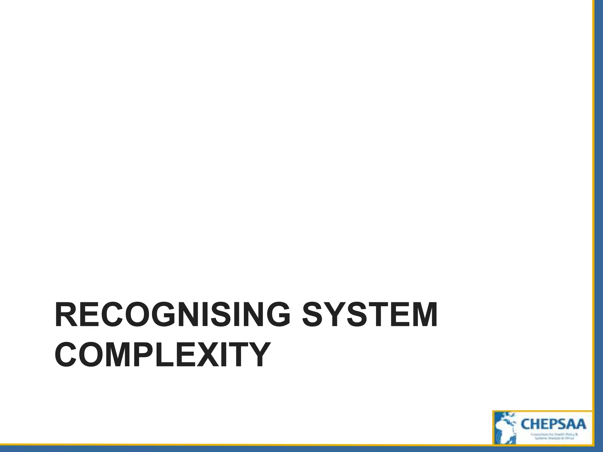 RECOGNISING SYSTEM
COMPLEXITY
 
