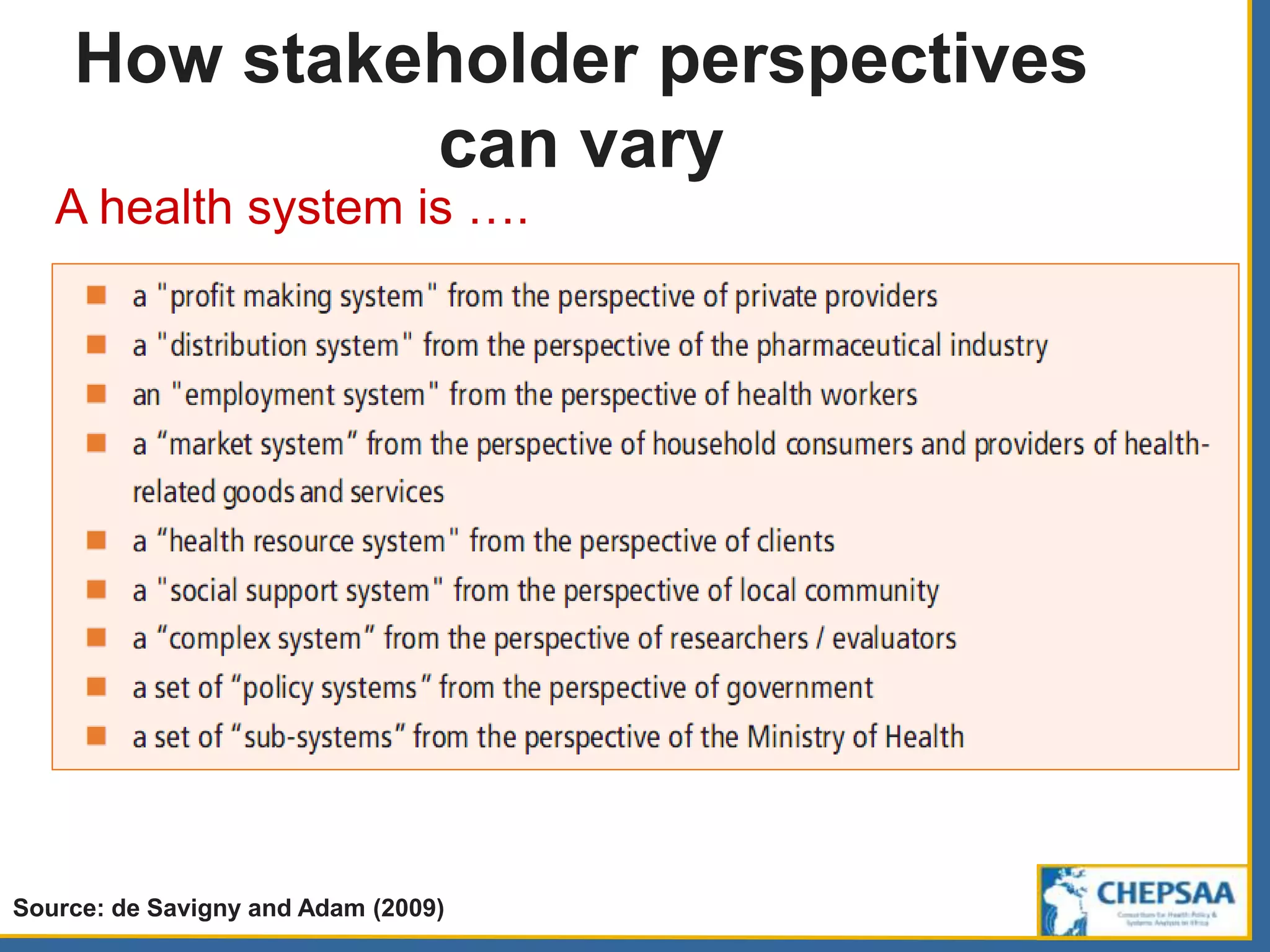How stakeholder perspectives
can vary
A health system is ….
Source: de Savigny and Adam (2009)
 