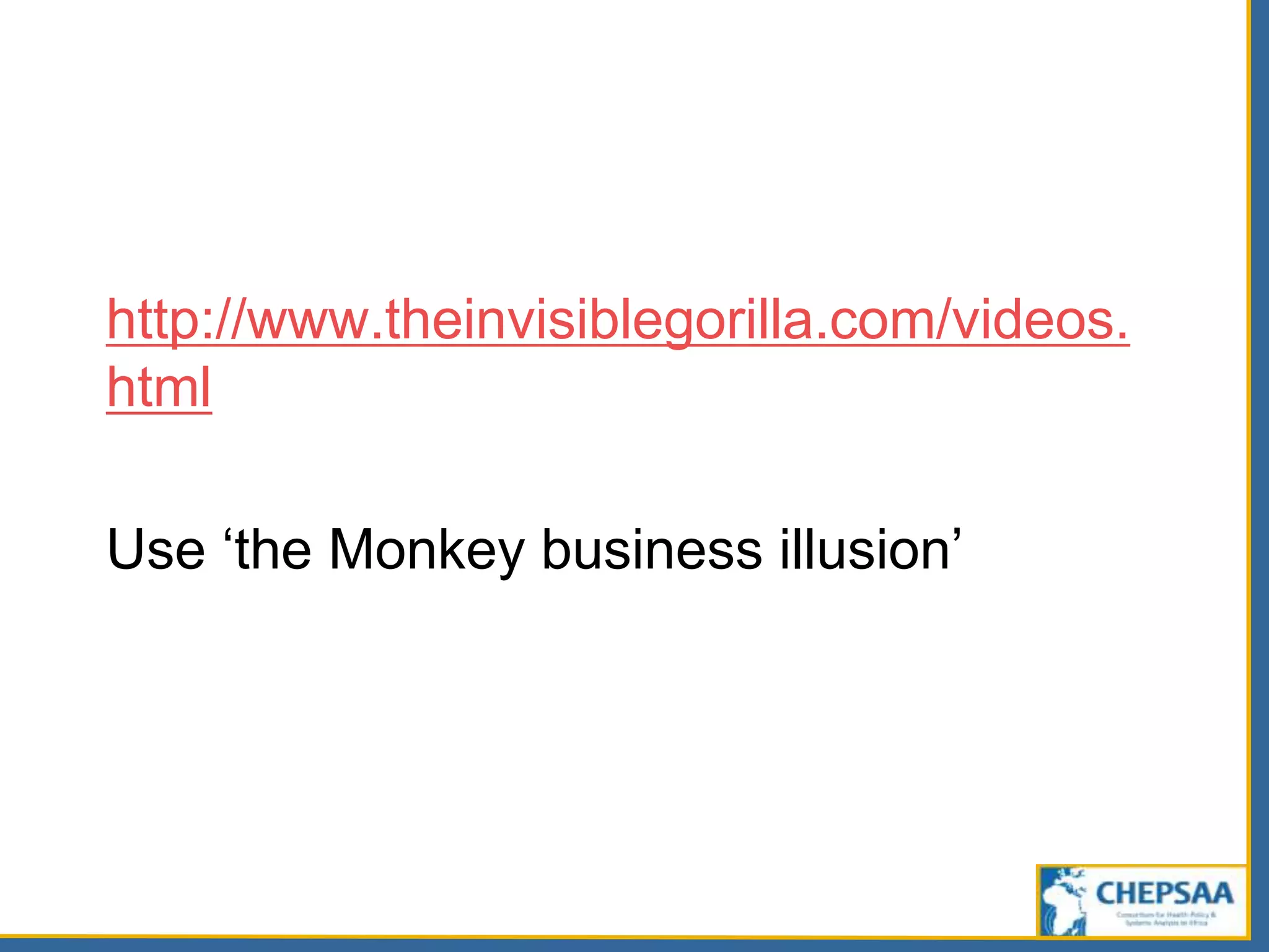 http://www.theinvisiblegorilla.com/videos.
html
Use ‘the Monkey business illusion’
 