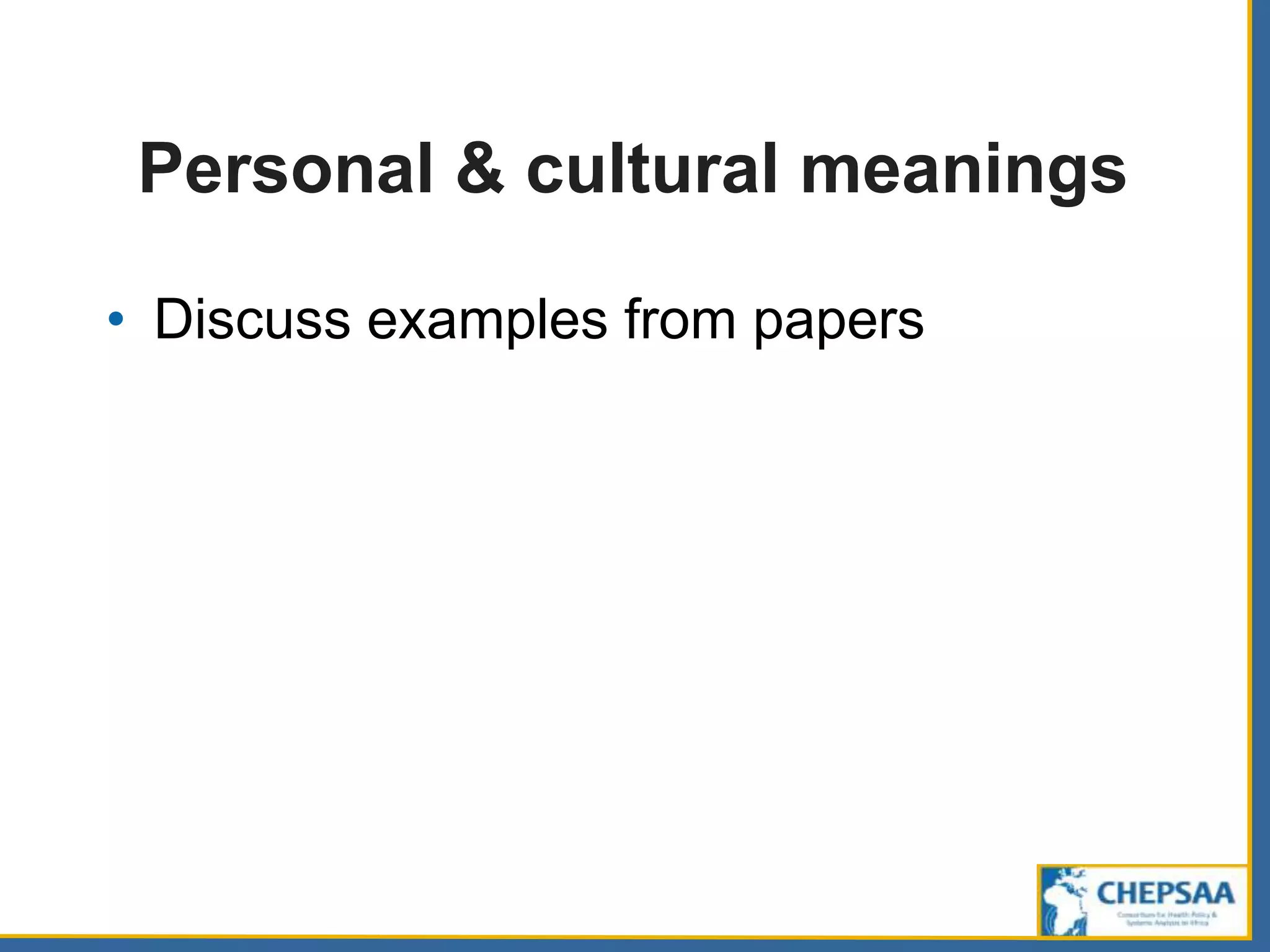 Personal & cultural meanings
• Discuss examples from papers
 