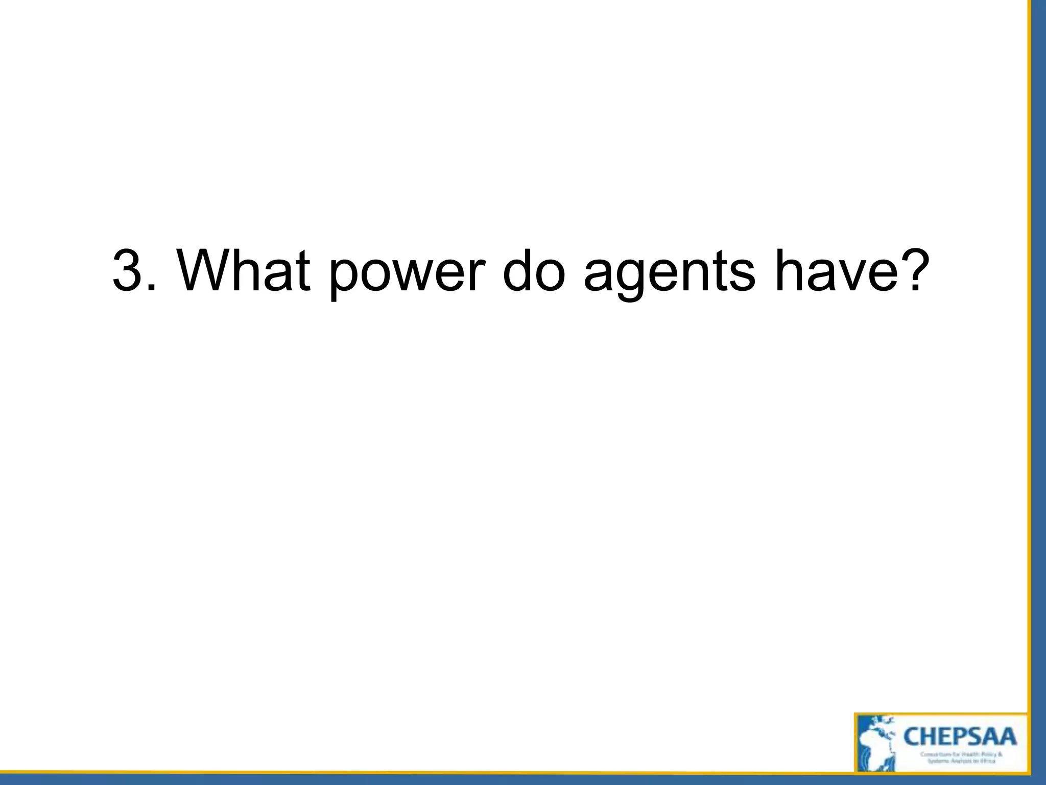 3. What power do agents have?
 