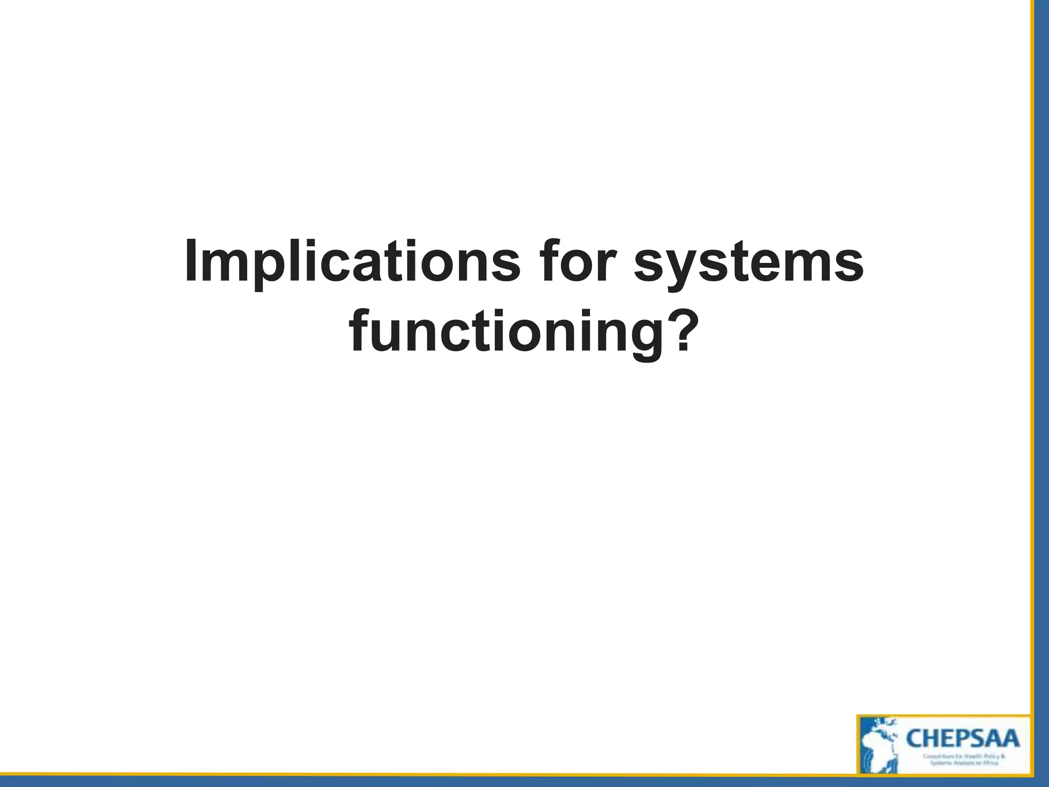 Implications for systems
functioning?
 