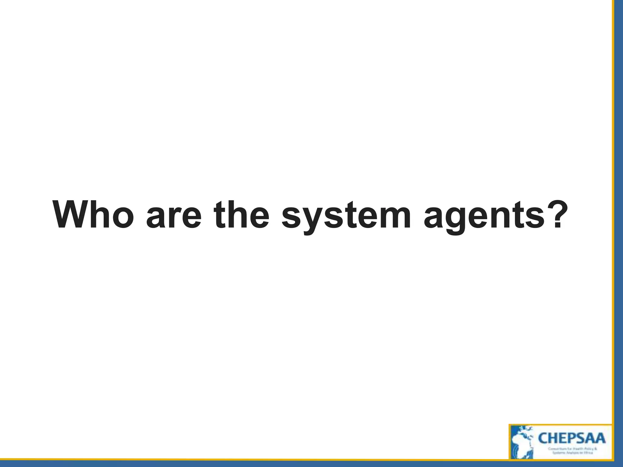 Who are the system agents?
 
