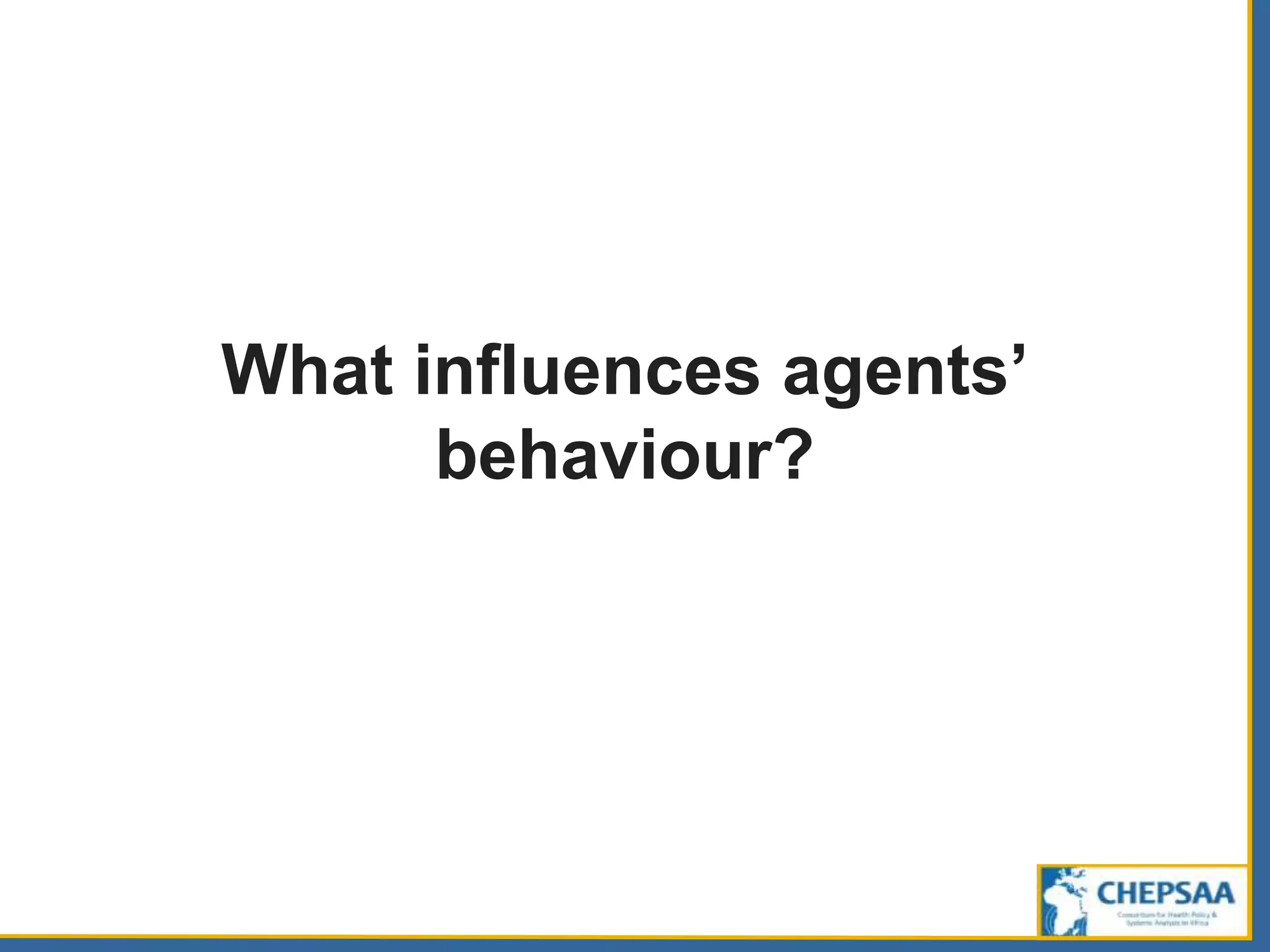 What influences agents’
behaviour?
 