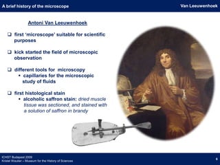   general history of disciplines using histological     research, such as medicine, biological sciences,      veterinary sciences, … including the      history of education in these disciplinesICHST Budapest 2009Kristel Wautier – Museum for the History of Sciences4