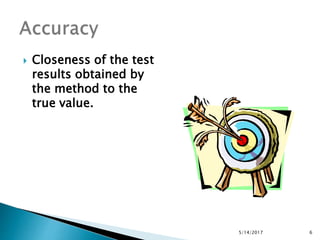  Closeness of the test
results obtained by
the method to the
true value.
5/14/2017 6
 