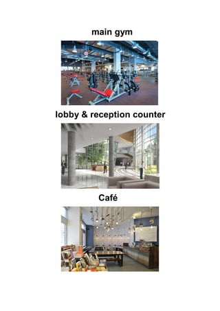 main gym
lobby & reception counter
Café
 