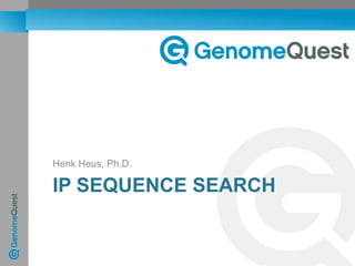 Henk Heus, Ph.D.

IP SEQUENCE SEARCH

 