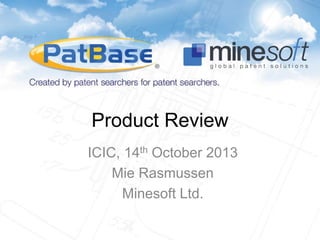 Product Review
ICIC, 14th October 2013
Mie Rasmussen
Minesoft Ltd.

 
