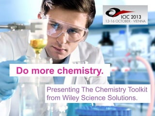 Do more chemistry.
Presenting The Chemistry Toolkit
from Wiley Science Solutions.

 
