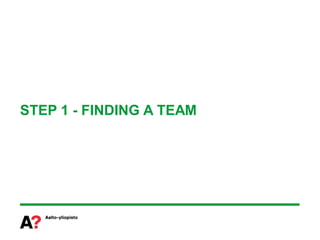 STEP 1 - FINDING A TEAM
 
