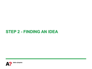 STEP 2 - FINDING AN IDEA
 