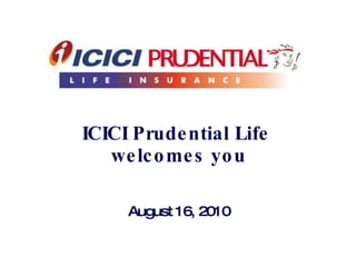 ICICI Prudential Life  welcomes you August 16, 2010 
