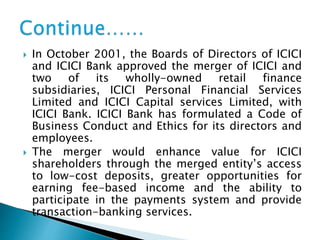  In October 2001, the Boards of Directors of ICICI
and ICICI Bank approved the merger of ICICI and
two of its wholly-owne...
