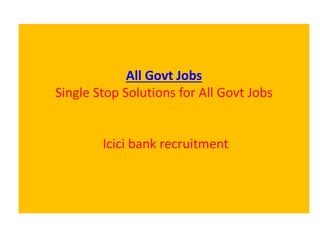 All Govt Jobs
Single Stop Solutions for All Govt Jobs
Icici bank recruitment
 