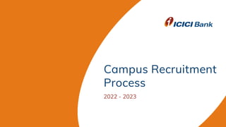 Campus Recruitment
Process
2022 - 2023
 
