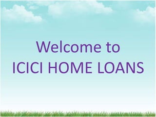 Welcome to
ICICI HOME LOANS
 