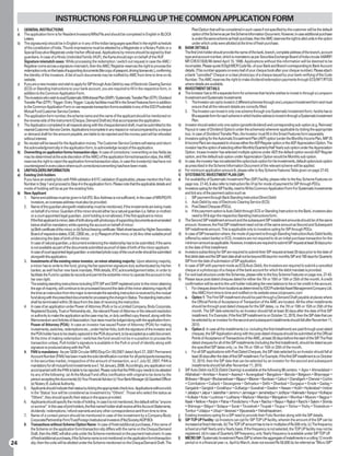 INSTRUCTIONS FOR FILLING UP THE COMMON APPLICATION FORM
     I.    GENERAL INSTRUCTIONS                                                                                                                Plan/Option that will be considered in such cases if not specified by the customer will be the default
     a)    The application form is for Resident Investors/NRIs/FIIs and should be completed in English in BLOCK                                option of the Scheme as per the Scheme Information Document. However, in case additional purchase
           Letters.                                                                                                                            is under the same scheme as fresh purchase, then the AMC reserves the right to allot units in the option
     b)    The signature(s) should be in English or in any of the Indian languages specified in the eighth schedule                            under which units were allotted at the time of fresh purchase.
           of the constitution of India. Thumb impressions must be attested by a Magistrate or a Notary Public or a              III.   BANK DETAILS
           Special Executive Magistrate under his/her official seal. Applications by minors should be signed by their                   The first Unit-holder should provide the name of the bank, branch, complete address of the branch, account
           guardians. In case of a Hindu Undivided Family (HUF), the Karta should sign on behalf of the HUF.                            type and account number, which is mandatory as per Securities Exchange Board of India circular IIAMRP/
           Signature mismatch cases: While processing the redemption / switch out request in case the AMC /                             MF/CIR/07/826/98 dated April 15, 1998. Applications without this information will be deemed to be
           Registrar come across a signature mismatch, then the AMC/ Registrar reserves the right to process the                        incomplete. Please quote 9 Digit MICR Code No. of your Bank and Branch corresponding to Bank Account
           redemption only on the basis of supporting documents (like copy of passport, driving license etc.), confirming               details. (This number appears on every leaf of your cheque book after your cheque number). Please attach
           the identity of the investors. A list of such documents may be notified by AMC from time to time on its                      a blank “cancelled” Cheque or a clear photocopy of a cheque issued by your bank verifying of the Code
           website.                                                                                                                     Number. The AMC reserves the right to make dividend/redemption payments through ECS/NFT/RTGS
     c)    If you are a new investor and wish to apply for SIP through Auto Debit by way of Electronic Clearing Service                 where details are available.
           (ECS) or Standing Instructions to your bank account, you are required to fill in the respective form, in              IV.    INVESTMENT DETAILS
           addition to the Common Application Form.                                                                              a)     The Investor has to fill a separate form for schemes that he/she wishes to invest in through a Lumpsum
     d)    The investors who wish to avail Systematic Withdrawal Plan (SWP) / Systematic Transfer Plan (STP) / Dividend                 Investment and Systematic Investments
           Transfer Plan (DTP) / Trigger / Entry Trigger / Liquity facilities must fill in the Smart Features form in addition          1. The Investor can opt to invest in 2 different schemes through one Lumpsum Investment form and must
           to the Common Application Form or use separate transaction forms available in any of the ICICI Prudential                           ensure that all the relevant details are correctly filled.
           Mutual Fund Customer Service Centers.                                                                                        2. The Investor can invest in only one scheme through one Systematic Investment form; he/she has to
     e)    The application form number, the scheme name and the name of the applicant should be mentioned on                                   fill a separate form for each scheme in which he/she wishes to invest in through a Systematic Investment
           the reverse side of the instrument (Cheque, Demand Draft etc) that accompanies the application.                                     Plan.
     f)    The Application completed in all respects along with the cheque/demand draft, must be submitted to the                b)     Investor should select only one option (growth/dividend) and corresponding sub-option (e.g. Reinvest/
           nearest Customer Service Centre. Applications incomplete in any respect or not accompanied by a cheque                       Payout in case of Dividend Option) under the scheme(s) wherever applicable by ticking the appropriate
           or demand draft for the amount payable, are liable to be rejected and the money paid will be refunded                        box. In case of Dividend Transfer Plan, the Investor must fill in the Smart Features form separately.
           without interest.                                                                                                     c)     Investors opting for the Automatic Encashment Plan (AEP) option (under the Monthly Income Plan, MIP 25
     g)    No receipt will be issued for the Application money. The Customer Service Centers will stamp and return                       Income Plan) are requested to choose either the AEP-Regular option or the AEP Appreciation Option. The
           the acknowledgment slip in the application form, to acknowledge receipt of the application.                                  investor has the option of selecting either Monthly/Quarterly/Half Yearly sub option under the Appreciation
     h)    Overwriting on application forms/transaction slips: In case of corrections / overwriting on key fields (as                   Option. Incase investor has selected multiple options under AEP, the default option would AEP Regular
           may be determined at the sole discretion of the AMC) of the application forms/transaction slips, the AMC                     option, and the default sub option under Appreciation Option would be Monthly sub option.
           reserves the right to reject the application forms/transaction slips, in case the investor(s) has/have not            d)     In case, the investor has not selected the option/sub-option for his investments, default option/sub-option
           countersigned in every place where such corrections/overwriting has/have been made.                                          as prescribed in the Scheme Information Document of the relevant scheme will be applied.
     II.   UNITHOLDERS INFORMATION                                                                                               e)     For minimum application amount , please refer to Key Scheme Features Table given on page 27-43.
     a)    Existing Unit-holders                                                                                                 V.     SYSTEMATIC INVESTMENT PLAN (SIP)
           If you have an existing folio with PAN validation  KYC validation (if applicable), please mention the Folio          a)     For availability of Systematic Investment Plan (SIP) Facility, please refer to the Key Scheme Features on
           Number in Step 1 and proceed to Step 4 in the application form. Please note that the applicable details and                  page nos. 27-43,  also refer to Instruction No.VI (a) for mode of payment for SIP through PDCs.
           mode of holding will be as per the existing folio.                                                                    b)     Investors opting for the SIP Facility, need to fill the Common Application Form For Systematic Investments
     b)    New Applicant                                                                                                                and tick any of the payment option such as
           1. Name and address must be given in full (P.O. Box Address is not sufficient). In the case of NRI/PIO/FII                   i. SIP payment through Bank Standing Instruction/Direct Debit
                investors, an overseas address must also be provided.                                                                   ii. Auto Debit by way of Electronic Clearing Service (ECS)
           2. Name of the guardian alongwith relationship must be mentioned, if the investments are being made                          iii. Post Dated Cheques (PDCs).
                on behalf of a minor. Guardian of the minor should either be a natural guardian (i.e. father or mother)                 iv. If the payment option is Auto Debit through ECS or Standing Instruction to the Bank, investors also
                or a court appointed legal guardian. Joint holding is not allowed, if the first applicant is minor.                            need to fill  sign the respective Standing Instructions form.
                If the first applicant is minor, date of birth along with photocopy of supporting documents as enumerated        c)     The Second SIP installment amount and the subsequent SIP installment amounts should be of the same
                below shall be mandatory while opening the account on behalf of minor:                                                  amount. However, the First SIP installment need not be of the same amount as Second and Subsequent
                (a) Birth certificate of the minor, or (b) School leaving certificate / Mark sheet issued by Higher Secondary           SIP installments amount. This is applicable only to investors opting for SIP through PDCs.
                Board of respective states, ICSE, CBSE etc., or (c) Passport of the minor, or (d) Any other suitable proof       d)     In case of SIP transaction where, the mode of payment is through Standing Instruction/Auto Debit facility
                evidencing the date of birth of the minor.                                                                              (offered by select banks) or ECS, investors are not required to do an initial purchase transaction for the
                In case of natural guardian, a document evidencing the relationship has to be submitted, if the same                    minimum amount as applicable. However, investors are required to submit SIP request at least 30 days prior
                is not available as part of the documents submitted as proof of date of birth of the minor applicant.                   to the date of first installment.
                In case of court appointed legal guardian- a notorised photo copy of the court order should be submitted         e)     Investors subscribing for SIP are required to submit their SIP request at least 30 days prior to the date of
                alongwith the application.                                                                                              first debit date and the SIP start date shall not be beyond 60 days for monthly SIP and 100 days for Quarterly
           3. Investments of the existing minor investor, on minor attaining majority: Upon attaining majority,                         SIP from the date of submission of SIP application.
                a minor has to write to the fund, giving his/her specimen signature duly authenticated by his/her                f)     In case of SIP with payment mode as ECS/Auto Debit, the investors are required to submit a cancelled
                banker, as well his/her new bank mandate, PAN details, KYC acknowledgement letter, in order to                          cheque or a photocopy of a cheque of the bank account for which the debit mandate is provided.
                facilitate the Fund to update its records and permit the erstwhile minor to operate the account in his/          g)     For exit load structure under the Schemes, please refer to the Key Scheme Features on page nos. 27-43.
                her own right.                                                                                                   h)     Please issue post dated cheques dated for either the 7th or 10th or 15th or 25th of the month. A credit
                The existing standing instructions including STP, SIP and SWP registered prior to the minor attaining                   confirmation will be sent to the unit holder indicating the new balance to his or her credit in the account.
                the age of majority, will continue to be processed beyond the date of the minor attaining majority till                 1. For cheques drawn from locations as determined by ICICI Prudential Asset Management Company Ltd.
                the time an instruction from the major to terminate the standing instruction is received by the mutual                         (the AMC) from time to time and notified on its website www.icicipruamc.com
                fund along with the prescribed documents for processing the change in Status. The standing instruction                  a. Option 1: The First SIP installment should be paid through a Demand Draft payable at places where
                shall be terminated within 30 days from the date of receiving the instruction.                                                 the Official Points of Acceptance of Transaction of the AMC are located. All the other installments
           4. In case of an application under Power of Attorney (PoA) or by a Limited Company, Body Corporate,                                 should be through post dated cheques for the SIP dates, i.e. the 7th or 10th or 15th or 25th of the
                Registered Society, Trust or Partnership etc., the relevant Power of Attorney or the relevant resolution                       month. The SIP date selected by an Investor should fall at least 30 days after the date of first SIP
                or authority to make the application as the case may be, or duly certified copy thereof, along with the                        installment. For Example; if the first SIP installment is on October 12, 2010, then the SIP date that can
                Memorandum and Articles of Association / bye-laws must be lodged along with the application form.                              be selected by an investor for the second and subsequent installments should fall after November 11,
                Power of Attorney (POA): In case an investor has issued Power of Attorney (POA) for making                                     2010.
                investments, switches, redemptions etc., under his/her folio, both the signature of the investor and                    b. Option 2: In case all the installments (i.e. including the first Installment) are paid through post-dated
                the POA holder have to be clearly captured in the POA document, to be accepted as a valid document.                            cheques, the SIP Application along with the post-dated cheques should be submitted at the Official
                At the time of making redemption / switches the fund would not be in a position to process the                                 Points of Acceptance of Transactions of the AMC, at least 30 days before the start of the SIP. The Post
                transaction unless, PoA holder’s signature is available in the PoA or proof of identity along with                             dated cheques for all of the SIP installments (including the first Installment), should be dated as per
                signature is produced along with the PoA.                                                                                      the specified SIP dates only, i.e. the 7th or 10th or 15th or 25th of the month.
           4. PAN is mandatory: As per SEBI Circular MRD/Dop/Cir/-05/2007 dated April 27, 2007 Permanent                                c. For all SIP applications with Post Dated Cheques, the SIP date selected by an Investor should fall at
                Account Number (PAN) has been made the sole identification number for all participants transacting                             least 30 days after the date of first SIP installment. For Example; if the first SIP installment is on October
                in the securities market, irrespective of the amount of transaction, w.e.f. July 02, 2007. PAN is                              12, 2010, then the SIP date that can be selected by an investor for the second and subsequent
                mandatory for all mutual fund investments w.e.f. 1st January, 2008. Accordingly, any application not                           installments should fall after November 11, 2010.
                accompanied with the PAN is liable to be rejected. Please note that the PAN copy needs to be attested            i)     SIP Auto Debit via ECS (Debit Clearing) is available at the following 88 centers: • Agra • Ahmedabad •
                by any of the following: (a) At the Mutual Fund office (verification with original to be done by the                    Allahabad • Amritsar • Anand • Asansol • Aurangabad • Bangalore • Baroda • Belgaum • Bhavnagar •
                person accepting the documents) (b) Your Financial Advisor (c) Your Bank Manager (d) Gazetted Officer                   Bhilwara • Bhopal • Bhubaneshwar • Bijapur • Bikaner • Burdwan • Calicut • Chandigarh • Chennai • Cochin
                (e) Notary (f) Judicial Authority.                                                                                      • Coimbatore • Cuttack • Davangeree • Dehradun • Delhi • Dhanbad • Durgapur • Erode • Gadag •
           5. Applicants should indicate their status by ticking the appropriate check-box. Applications without a tick                 Gangatok • Gangtok • Gorakhpur • Gulbarga • Guwahati • Gwalior • Hassan • Hubli • Hyderabad • Indore
                in the ‘Status’ box will be considered as investment by “Others”. Those who select the status as                        • Jabalpur • Jaipur • Jalandhar • Jammu • Jamnagar • Jamshedpur • Jodhpur • Kakinada • Kanpur • Kolhapur
                “Others”, they should specify their status in the space provided.                                                       • Kolkata • Kota • Lucknow • Ludhiana • Madurai • Mandya • Mangalore • Mumbai • Mysore • Nagpur •
           6. Applicants should specify the mode of holding. In case it is not mentioned, the default will be “anyone                   Nasik • Nellore • Panjim • Patna • Pondicherry • Pune • Raichur • Raipur • Rajkot • Ranchi • Salem • Shimla
                or survivor”. In the case of joint holders, the first named holder shall receive all the Account Statements,            • Shimoga • Siliguri • Solapur • Surat • Tirunelveli • Tirupati • Tirupur • Trichur • Trichy • Trivandrum •
                dividends / redemptions / refund warrants and any other correspondence sent from time to time.                          Tumkur • Udaipur • Udupi • Varanasi • Vijayawada • Vishakhapatnam.
           7. Name of a contact person should be mentioned in case of the investment by a Company/Body                           j)     Existing investors opting for a SIP need to provide their Folio Number along with the SIP details.
                Corporate/Partnership Firm/Trust/Foreign Institutional Investors (FIIs)/Society/AOP/BOI.                         k)     SIP TOP UP Facility: (a) Investors can opt for SIP TOP UP facility, wherein the amount of the SIP can be
           8. Transactions without Scheme/Option Name: In case of fresh/additional purchases, if the name of                            increased at fixed intervals. (b) The TOP UP amount has to be in multiples of Rs.500 only. (c) The frequency
                the Scheme on the application form/transaction slip differs with the name on the Cheque/Demand                          is fixed at a Half Yearly and a Yearly basis. If the frequency is not selected, the TOP UP facility may not be
                Draft, then the AMC will allot units under the Scheme mentioned on the payment instrument. In case                      registered. (d) In case of Quarterly SIP frequency, only Yearly frequency is available under SIP TOP UP.
                of fresh/additional purchases, if the Scheme name is not mentioned on the application form/transaction           l)     MICRO SIP: Systematic Investment Plans (SIP’s) where the aggregate of installments in a rolling 12 month
24              slip, then the units will be allotted under the Scheme mentioned on the Cheque/Demand Draft. The                        period or in a financial year i.e. April to March, does not exceed Rs 50,000 (to be referred as “Micro SIP”
 