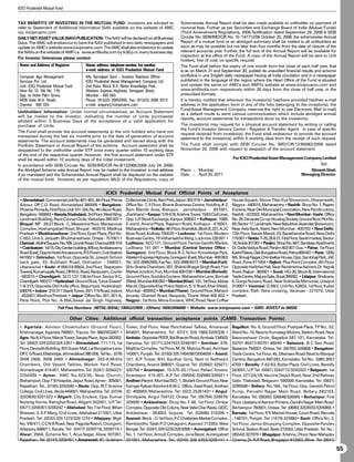ICICI Prudential Mutual Fund


TAX BENEFITS OF INVESTING IN THE MUTUAL FUND: Investors are advised to                                Schemewise Annual Report shall be also made available to unitholder on payment of
refer to Statement of Additional Information (SAI) available on the website of AMC                    nominal fees. Further as per Securities and Exchange Board of India (Mutual Funds)
viz; icicipruamc.com                                                                                  (Third Amendment) Regulations, 2008 Notification dated September 29, 2008  SEBI
DAILY NET ASSET VALUE (NAV) PUBLICATION: The NAV will be declared on all Business                     Circular No. SEBI/IMD/CIR No. 10 /141712/08 October 20, 2008, the schemewise Annual
Days. The AMC will endeavour to have the NAV published in two daily newspapers and                    Report of a mutual fund or an abridged summary shall be mailed to all unitholders as
update on AMC’s website www.icicipruamc.com. The AMC shall also endeavour to update                   soon as may be possible but not later than four months from the date of closure of the
the NAVs on the website of AMFI i.e. www.amfiindia.com by 9.00 p.m. every business day.               relevant accounts year. Further, the full text of the Annual Report will be available for
                                                                                                      inspection at the office of the Fund. A copy of the Annual Report will be sent to Unit
For Investor Grievances please contact:
                                                                                                      holders, free of cost, on specific request.
 Name and Address of Registrar            Name, address, telephone number, fax number,                The Fund shall before the expiry of one month from the close of each half year, that
                                          e-mail address of ICICI Prudential Mutual Fund              is as on March 31 and September 30, publish its unaudited financial results and scheme
 Computer Age Management                  Ms. Kamaljeet Saini – Investor Relations Officer            portfolios in one English daily newspaper having all India circulation and in a newspaper
 Services Pvt. Ltd.                       ICICI Prudential Asset Management Company Ltd.              published in the language of the region where the Head Office of the Fund is situated
 Unit: ICICI Prudential Mutual Fund       2nd Floor, Block B-2, Nirlon Knowledge Park,                and update the same on AMC's and AMFI's website at www.icicipruamc.com and
 New No 10. Old No. 178,                  Western Express Highway, Goregaon (East),                   www.amfiindia.com respectively within 30 days from the close of half year, in the
 Opp. to Hotel Palm Grove,                Mumbai - 400 063.                                           prescribed formats.
 MGR Salai (K.H. Road),                   Phone: (91)(22) 26852000, Fax: (91)(22) 2686 8313           It is hereby notified that wherever the investor(s) has/have provided his/their e-mail
 Chennai - 600 034.                       e-mail: enquiry@icicipruamc.com                             address in the application form in any of the folio belonging to the investor(s), the
                                                                                                      Fund/Asset Management Company reserves the right to use Electronic Mail (e-mail)
Unitholders’ Information: Under normal circumstances, an Account Statement
                                                                                                      as a default mode to send various communication which include abridged annual
will be mailed to the investor, indicating the number of Units purchased/
                                                                                                      reports, account statements for transactions done by the investor(s).
allotted within 3 Business Days of the acceptance of a valid application for
purchase of Units.                                                                                    The investor(s) may request for a physical account statement by writing or calling
                                                                                                      the Fund’s Investor Service Centre / Registrar  Transfer Agent. In case of specific
The Fund shall provide the account statements to the unit holders who have not
                                                                                                      request received from investor(s), the Fund shall endeavour to provide the account
transacted during the last six months prior to the date of generation of account
                                                                                                      statement to the investor(s) within 5 working days from the receipt of such request.
statements. The account statements may be generated and issued along with the
Portfolio Statement or Annual Report of the scheme. Account statement shall be                        The Fund shall comply with SEBI Circular No. IMD/CIR/12/80083/2006 dated
despatched to the unitholder under STP once every quarter within 10 working days                      November 20, 2006 with respect to despatch of the account statement.
of the end of the respective quarter. However, the first account statement under STP
shall be issued within 10 working days of the initial investment.                                                                      For ICICI Prudential Asset Management Company Limited
In accordance with SEBI Circular No. SEBI/IMD/CIR No.8/132968/2008 July 24, 2008,                                                                                                   Sd/-
the Abridged Scheme wise Annual Report may be mailed to the investors’ e-mail address                 Place : Mumbai                                                            Nimesh Shah
if so mandated and the Schemewise Annual Report shall be displayed on the website                     Date : April 25, 2011                                                Managing Director
of the mutual fund. However, as per regulation 56(3) of the Regulations, copy of


                                                       ICICI Prudential Mutual Fund Official Points of Acceptance
 • Ahmedabad: Commercial Unit No 401/ 402, 4th Floor, Prerna         Collectorate Circle, Bani Park,Jaipur-302 016 • Jamshedpur:       House Square, Above Titan Eye Showroom, Dharampeth,
 Arbour, Off C.G. Road, Ahmedabad 380009 • Bangalore:                Office No. 7, II Floor, Bharat Business Centre, Holding # 2,      Nagpur - 440010, Maharashtra • Nashik: Shop No. 1, Rajeev
 Phoenix Pinnacle, First Floor, Unit 101-104, No. 46 Ulsoor Road,    Ram Mandir Area, Bistupur, Jamshedpur - 831001,                   Enclave, Near Old Muncipal Corporation, New Pandit colony,
 Bangalore - 560042 • Baroda (Vadodara): 3rd Floor, West Wing,       Jharkhand • Kanpur: 516-518, Krishna Tower, 15/63 Civil Lines,    Nashik - 422002, Maharashtra • Navi Mumbai - Vashi: Office
 Landmark Building, Race Course Circle, Vadodara 390 007 •           Opp. U.P Stock Exchange, Kanpur 208001 • Kolhapur: 1089,
                                                                              .                                                        No. 26, Devarata Co-op Housing Society, Ground floor, Plot No.
 Bhopal: MF - 26/27 Block - C, Mezzanine floor, Mansarovar           E-ward, Anand Plaza, Rajaram Road, Kolhapur - 416001,             83, Sector 17, Landmark: Near Babubhai Jiwandas Showroom,
 Complex, Hoshangabad Road, Bhopal - 462016, Madhya                  Maharashtra • Kolkata: 4th Floor, Anandlok, Block B, 227, A.J.C   Near Axis Bank, Vashi, Navi Mumbai - 400703 • New Delhi:
 Pradesh • Bhubhaneshwar: 2nd floor, Epari Plaza, Plot No.           Bose Road, Kolkata 700020 • Lucknow: 1st Floor, Modern            12th Floor, Narain Manzil, 23, Barakhamba Road, New Delhi
 C-653, Unit-3, Janpath, Bhubhaneshwar, Orissa - 751001 •            Business Centre, 19 Vidhansabha Marg, Lucknow 226 001 •           110 001 • Noida: F-25, 26  27, First Floor, Savitri market, Sector-
 Chennai: Abithil Square, No.189, Lloyds Road, Chennai 600 014       Ludhiana: SCO 121, Ground Floor, Feroze Gandhi Market,            18, Noida 201301 • Panjim: Shop No. 67, Sandeep Apartment,
 • Coimbatore: 14/15, City Center building, III floor, Arokiaswamy   Ludhiana 141 001 • Mumbai (Central Service Office -               Dr. Dada Vaidya Road, Panjim 403 001 Goa. • Patna: 1st Floor,
 Road (East), Opp to Hotel Annapoorna, R S Puram, Coimbatore         Goregaon): 2nd Floor, Block B-2, Nirlon Knowledge Park,           Kashi Palace, Dak Bungalow Road, Patna 800 001 • Pune: 1205/
 641002 • Dehradun: 1st floor, Opposite St. Joseph School            Western Express Highway, Goregaon (East), Mumbai - 400 063.       4/6, Shivaji Nagar, Chimbalkar House, Opp. Sambhaji Park, J.M.
 back gate, 33, Subhash Road, Dehradun - 248001,                     Tel.: 022-26852000, Fax No.: 022-2686 8313 • Mumbai (Fort):       Road, Pune 411004 • Rajkot: Plus Point Complex, 4th Floor,
 Uttaranchal • Kochi: # 956/3  956/4, 2nd Floor, Teepeyem           Shiv-Sneha Chambers, 307, Shahid Bhagat Singh Road, Fort          Opposite Haribhai Hall, Near Ramkrishna Ashram,Dr. Yagnik
 Towers, Kurushupally Road, Off M.G. Road, Ravipuram, Cochin         Market Junction, Fort, Mumbai 400 038 • Mumbai (Borivali):        Road, Rajkot - 360001 • Surat: HG-30, Block-B, International
 - 682015 • Chandigarh: SCO 137-138 Ist Floor, Sector 9-C,           Ground Floor, Suchitra Enclave, Maharashtra Lane, Borivali        Trade Centre, Majura Gate, Surat 395002. • Udaipur: Shukrana,
 Chandigarh 160 017 • Hyderabad: Ground Floor, “Linus Towers”        (West), Mumbai 400 092 • Mumbai (Khar): 101, 1st Floor, Abbas     6, Durga Nursery Road, Near Sukhadia Memorial, Udaipur
 1-8-313, Opposite Old Huda office, Begumpet, Hyderabad-             Manzil, Opposite Khar Police Station, S. V Road, Khar (West),
                                                                                                                .                      313001 • Varanasi: D-58/2, Unit No. 5253, 1st floor, Kuber
 500016 • Indore: 310-311 Starlit Tower, 29/1 Y N Road, Indore       Mumbai - 400052 • Mumbai (Thane): Ground Floor, Mahavir           complex, Rath Yatra crossing, Varanasi - 221010, Uttar
 - 452001, Madhya Pradesh • Jaipur: Office No. 301, 301-A,           Arcade, Ghantali Road, Naupada, Thane West 400 602 •              Pradesh.
 Paris Point, Plot No. A-26A,Sawai Jai Singh Highway,                Nagpur: 1st floor, Mona Enclave, WHC Road, Near Coffee
                         Toll Free Numbers: (MTNL/BSNL) 1800222999 ; (Others) 18002006666 • Website: www.icicipruamc.com • SMS: INVEST to 58558

                                 Other Cities: Additional official transaction acceptance points (CAMS Transaction Points)
 • Agartala: Advisor Chowmuhani (Ground Floor),                      Tower, 2nd Floor, Near Panchsheel Talkies, Amaravati              Bagalkot: No. 6, Ground Floor, Pushpak Plaza, TP No.: 52,
 Krishnanagar, Agartala 799001, Tripura. Tel: 9862923301 •           444601, Maharashtra. Tel: (0721) 329 1965/3205336 •               Ward No. 10, Next to Kumatagi Motors, Station Road, Near
 Agra: No 8, II Floor, Maruti Tower, Sanjay Place, Agra-282002.      Ambala: Opposite PEER, Bal Bhavan Road, Ambala 134003,            Basaveshwar Circle, Bagalkot 587 101, Karnataka. Tel:
 Tel: (0562) 324 0202/324 2267 • Ahmedabad: 111-113, 1st             Haryana. Tel: (0171) 3247437/3248787 • Amritsar: 378-             93791 85477/93791 86040 • Balasore: B C Sen Road,
 Floor, Devpath Building, B/h Super Mall, Lal Bungalow Lane,         Majithia Complex, 1st Floor, M. M. Malviya Road, Amritsar         Balasore 756001, Orissa. Tel: (06782) 326808 • Bangalore:
 Off C G Road, Ellisbridge, Ahmedabad 380 006. Tel No.: (079)        143001, Punjab. Tel: (0183) 325 7404/9872004056 • Anand:          Trade Centre, 1st Floor, 45, Dikensen Road (Next to Manipal
 3008 2468, 3008 2469 • Ahmednagar: 203-A,Mutha                      101, A.P Tower, B/H, Sardhar Gunj, Next to Nathwani
                                                                              .                                                        Centre), Bangalore 560 042, Karnataka. Tel No.: (080) 3057
 Chambers, Old Vasant Talkies, Market Yard Road,                     Chambers, Anand 388001, Gujarat. Tel: (02692) 325071/             4709 • Bareilly: F-62-63, Butler Plaza, Civil Lines, Bareilly
 Ahmednagar 414 001, Maharashtra. Tel: (0241) 3204221/               320704 • Anantapur: 15-570-33, I Floor, Pallavi Towers,           243001, U.P Tel: (0581) 3243172/3243322 • Belgaum: 1st
                                                                                                                                                   .
 3204309 • Ajmer: AMC No.423/30, Near Church,                        Anantapur 515 001, A.P Tel: (08554) 326980/326921 •
                                                                                                .                                      Floor, 221/2A/1B, Vaccine Depot Road, Near 2nd Railway
 Brahampuri, Opp T B Hospital, Jaipur Road, Ajmer - 305001,          Andheri (Parent: Mumbai ISC): 1, Skylark Ground Floor, Near       Gate, Tilakwadi, Belgaum: 590006. Karnataka, Tel: (0831)
 Rajasthan. Tel.: (0145) 3292040 • Akola: Opp. RLT Science           Kamgar Kalyan Kendra  B.M.C. Office, Azad Road, Andheri          3299598 • Bellary: No.18A, 1st Floor, Opp. Ganesh Petrol
 College, Civil Lines, Akola 444001, Maharashtra. Tel: (0724)        (E) 400069, Maharashtra. Tel: (022) 25261431 • Angul:             Pump, Parvathi Nagar Main Road, Bellary 583103,
 3203830/3201323 • Aligarh: City Enclave, Opp. Kumar                 Similipada, Angul 759122, Orissa. Tel: (06764) 329976/            Karnataka. Tel: (08392) 326848/326065 • Berhampur: First
 Nursing Home, Ramghat Road, Aligarh 202001, U.P Tel:     .          329990 • Ankleshwar: Shop No. F-56, 1st Floor, Omkar              Floor, Upstairs of Aaroon Printers, Gandhi Nagar Main Road,
 (0571) 3200301/3200242 • Allahabad: No.7 Ist Floor, Bihari          Complex, Opposite Old Colony, Near Valia Char Rasta, GIDC,        Berhampur 760001, Orissa. Tel: (0680) 3203933/3205855 •
 Bhawan, 3, S.P Marg, Civil Lines, Allahabad 211001, Uttar
                  .                                                  Ankleshwar - 393002, Gujurat. Tel: (02646) 310206 •               Barnala: 1st Floor, R K Marbel House, Court Road, Barnala
 Pradesh. Tel: (0532) 329 1273/329 1274 • Alleppey: Blgd.            Asansol: Block – G 1st Floor, P C Chatterjee Market Complex,      - 148101, Punjab. Tel: (1679) 323883• Basti: Office No. 3,
 No. VIII/411, C C N B Road, Near Pagoda Resort, Chungom,            Rambandhu Talab P O Ushagram, Asansol 713303, West                1st Floor, Jamia Shopping Complex, Opposite Pandey
 Alleppey 688011, Kerala. Tel: (0477) 3209718, 3209719 •             Bengal. Tel: (0341) 329 5235/329 8306 • Aurangabad: Office        School, Station Road, Basti-272002, Uttar Pradesh. Tel. No.:
 Alwar: 256A, Scheme No:1, Arya Nagar, Alwar 301001,                 No. 1, 1st Floor, Amodi Complex, Juna Bazar, Aurangabad           (05542) 327979 • Bhagalpur: Krishna, I Floor, Near Mahadev
 Rajasthan. Tel: (0144) 3200451 • Amaravati: 81, Gulsham             431001, Maharashtra. Tel: (0240) 329 5202/3205141 •               Cinema, Dr. R.P Road, Bhagalpur 812002, Bihar. Tel: (0641)
                                                                                                                                                       .

                                                                                                                                                                                                              55
 
