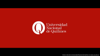 Visite el sitio de la Universidad Nacional de Quilmes en www.unq.edu.ar
 