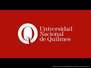 Visite el sitio de la Universidad Nacional de Quilmes en www.unq.edu.ar
 