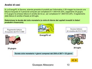 Analisi di casi 
Giuseppe Albezzano 13 3. La EnergyPC di Savona, azienda grossista di prodotti per l’informatica, il 26 ma...