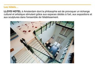 LLOYD HOTEL  à Amsterdam dont la philosophie est de provoquer un échange culturel et artistique stimulant grâce aux espaces dédiés à l'art, aux expositions et aux sculptures dans l'ensemble de l'établissement.  Les hôtels… 