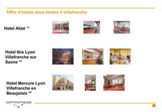 Hotel Alizé  ** Offre d’h ôtels deux étoiles à Villefranche Hotel Ibis Lyon Villefranche sur Saone ** Hotel Mercure Lyon Villefranche en Beaujolais ** 