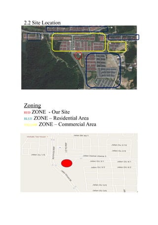 2.2 Site Location
Zoning
RED ZONE - Our Site
BLUE ZONE – Residential Area
YELLOW ZONE – Commercial Area
 