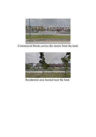 Commercial blocks across the streets from the land.
Residential area located near the land.
 