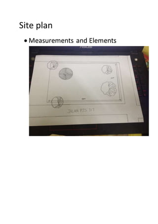 Site plan
 Measurements and Elements
 