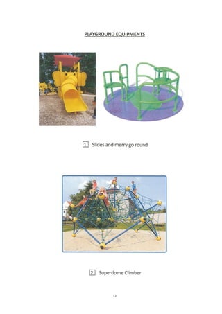 PLAYGROUND EQUIPMENTS
E stiAes and merry go round
fl superdome Climber
72
 