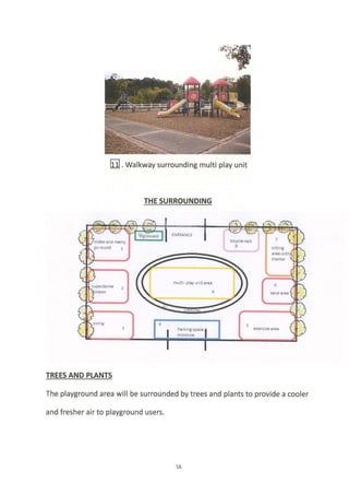 E] . w"lt*"y surrounding multi play unit
THE SURROUNDING
TREES AND PLANTS
The playground area will be surrounded by trees and plants to provide a cooler
and fresher air to playground users.
16
 