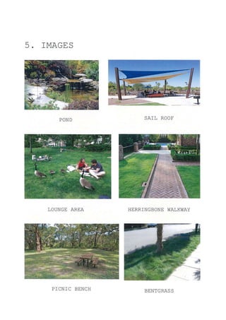 5. ]MAGES
POND
LOUNGE AREA
SAIL ROOF
HERRINGBONE WALKWAY
PICNIC BENCH BENTGRASS
 
