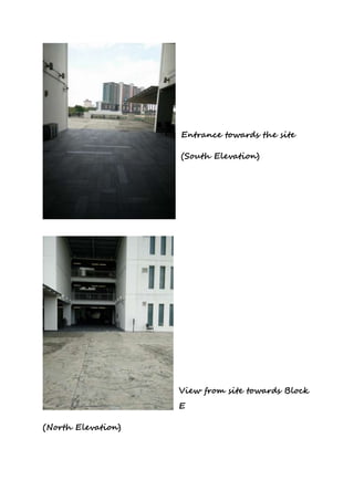 Entrance towards the site
(South Elevation)
View from site towards Block
E
(North Elevation)
 