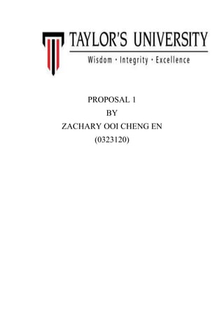 PROPOSAL 1
BY
ZACHARY OOI CHENG EN
(0323120)
 