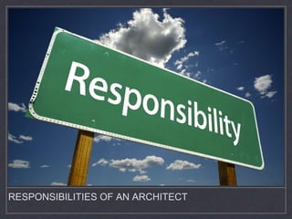 RESPONSIBILITIES OF AN ARCHITECT 
 
