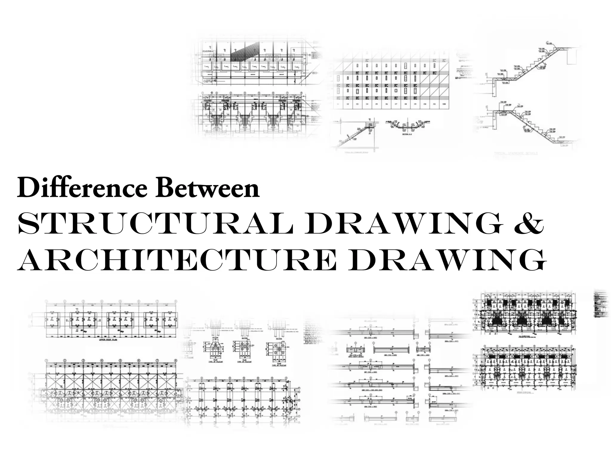 Difference Between 
STRUCTURAL DRAWING & 
ARCHITECTURE DRAWING 
 