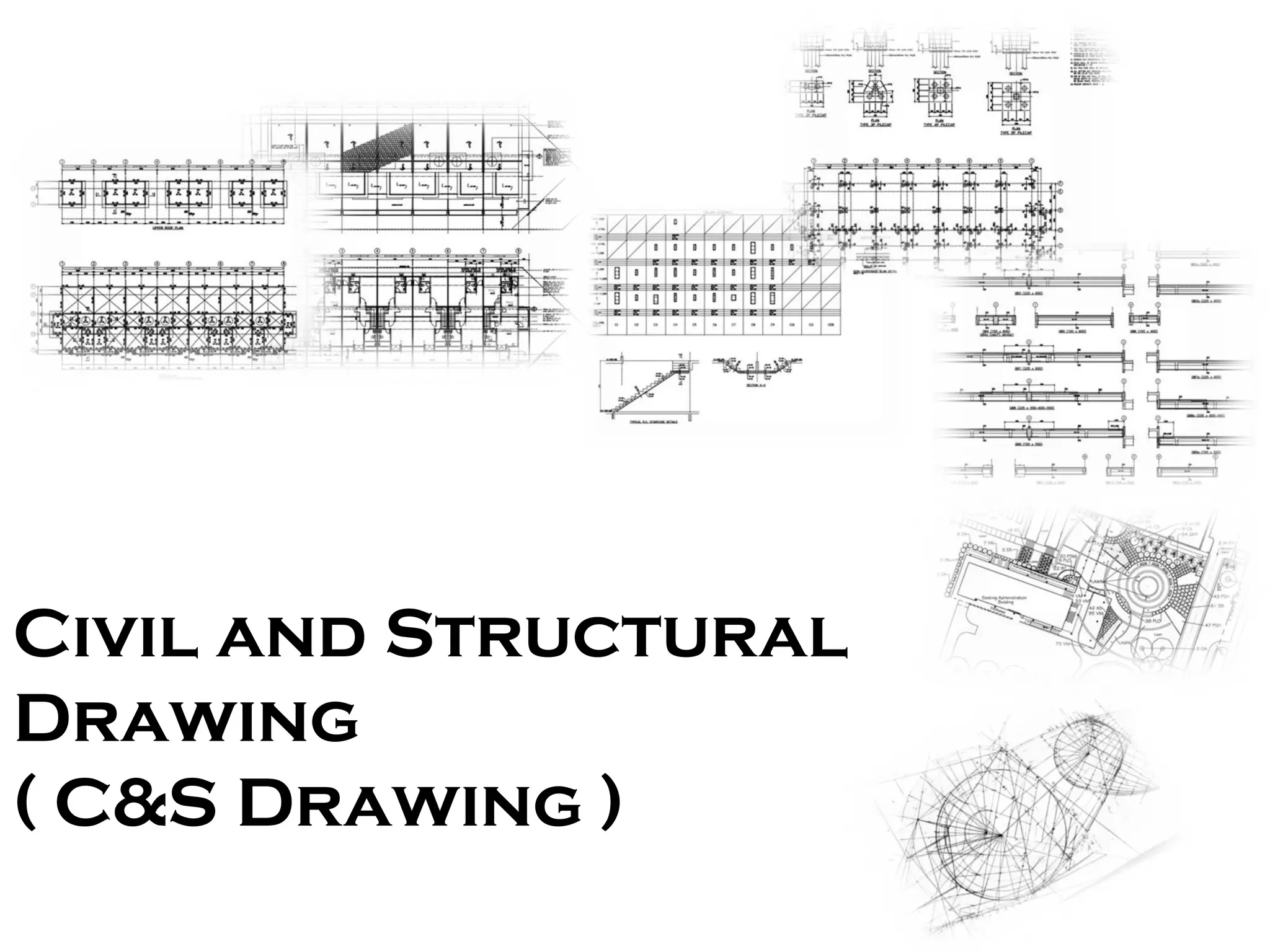 Civil and Structural 
Drawing 
( C&S Drawing ) 
 