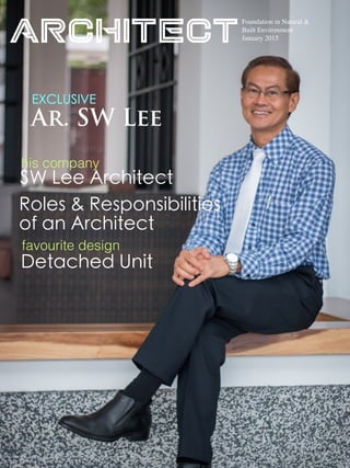 Architect
Foundation in Natural &
Built Environment
January 2015
Ar. SW Lee
EXCLUSIVE
Detached Unit
favourite design
Roles & Responsibilities
of an Architect
SW Lee Architect
his company
 