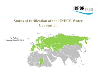 Status of ratification of the UNECE Water
Convention
42 Parties
+ Senegal from 12.2019
 