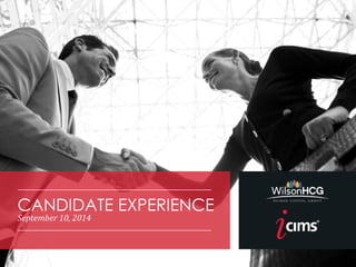CANDIDATE EXPERIENCE
September 10, 2014
 