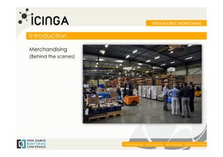 OPEN	
  SOURCE	
  MONITORING	
  


Introduction

Merchandising
(Behind the scenes)




                                                                                           	
  
                      www.icinga.org | doc.icinga.org | wiki.icinga.org | twitter.com/icinga
 