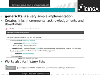 DEV. WIKI. BLOG. DOC. | WWW.ICINGA.ORG 
• generictts is a very simFpelea itmuprelesmentation 
• Creates links in comments, acknowledgements and 
downtimes: 
• Works also for history lists 
Icinga Camp San Francisco 2014 
 