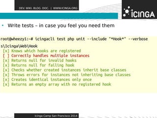 DEV. WIKI. BLOG. DOC. | WWW.ICINGA.ORG 
• Write tests – in case youF feeealt yuorue sneed them 
Icinga Camp San Francisco 2014 
 