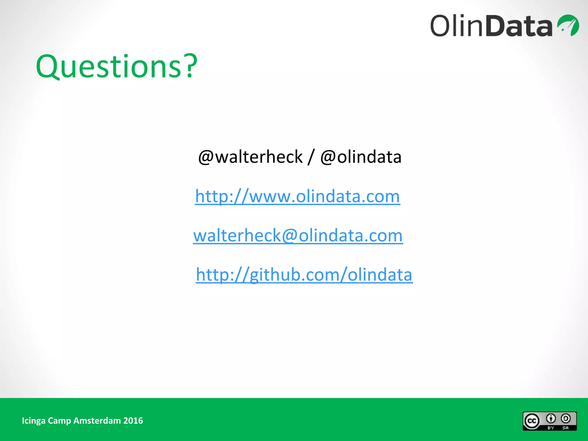 Icinga Camp Amsterdam 2016
Questions?
@walterheck / @olindata
http://www.olindata.com
walterheck@olindata.com
http://github.com/olindata
 
