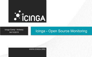 WWW.ICINGA.ORG
Icinga Camp - Antwerp
04/13/2015 Icinga - Open Source Monitoring
 
