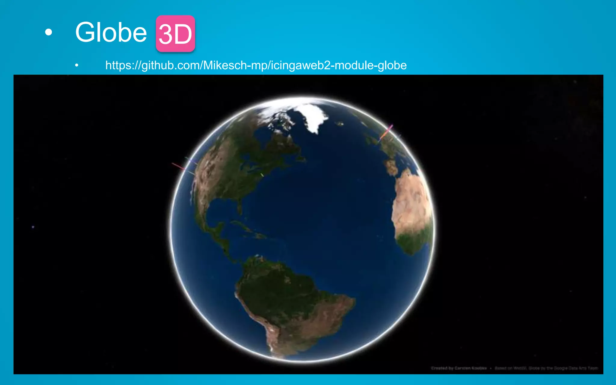 • Globe 3D
• https://github.com/Mikesch-mp/icingaweb2-module-globe
3D
 