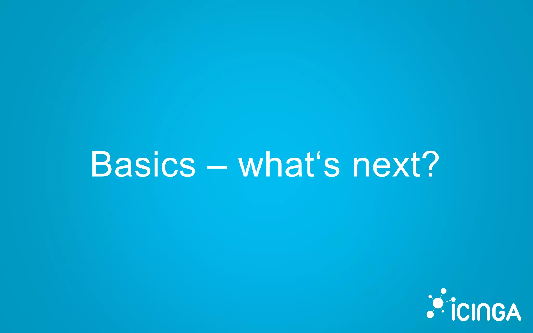Basics – what‘s next?
 