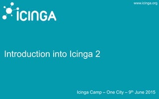 www.icinga.org
Introduction into Icinga 2
Icinga Camp – One City – 9th June 2015
 